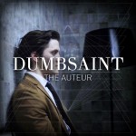 Dumbsaint release ‘The Auteur’ video and single Dumbsaint release ‘The Auteur’ video and single